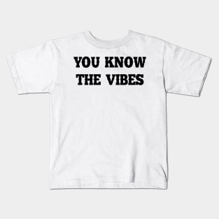 You know the vibes Kids T-Shirt